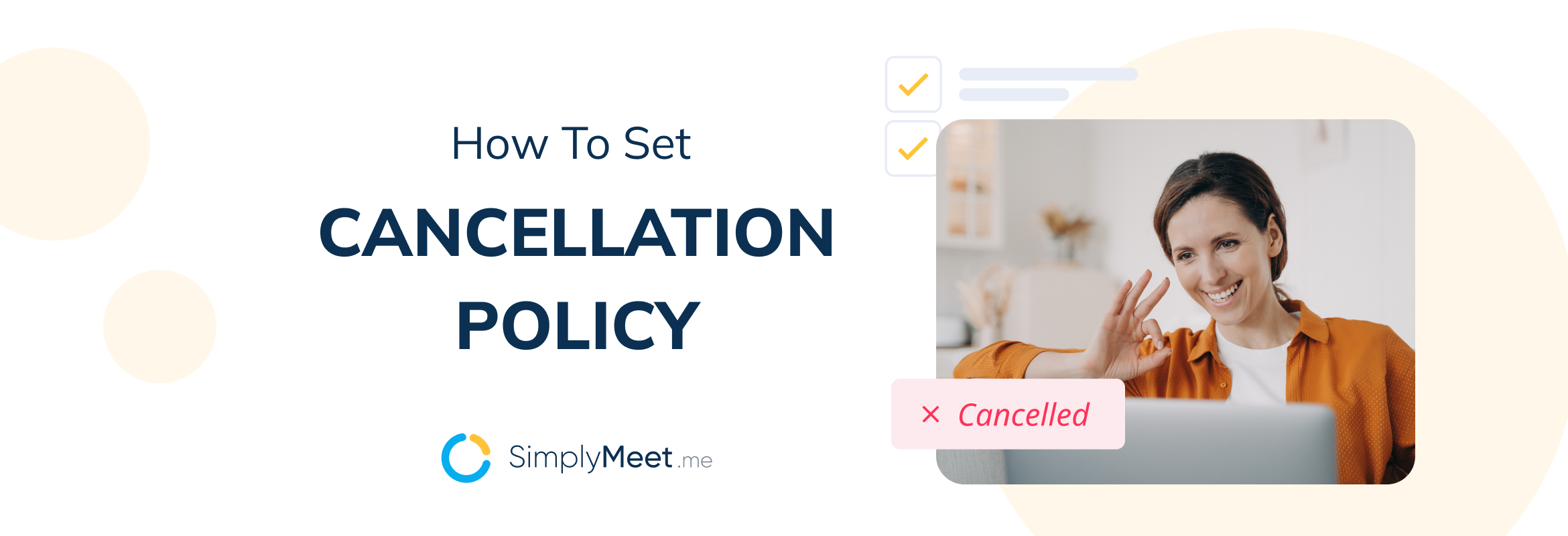 How to Set a Cancellation Policy in SimplyMeet.me Intro Reduce Cancellations with a Clear Cancellation Policy How to Set a Clear Cancellation Policy in SimplyMeet.me