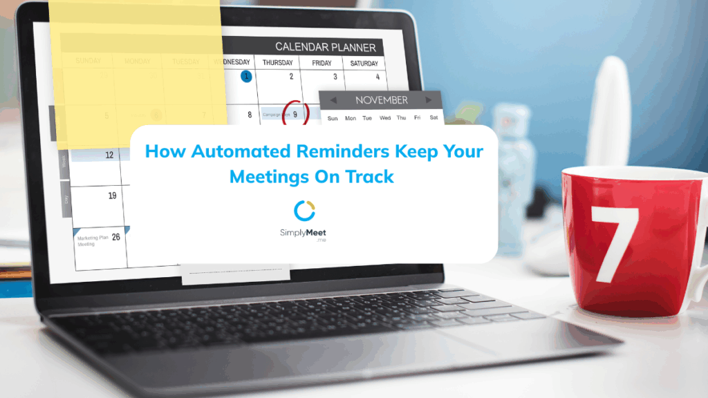 Laptop showing a calendar with a red-circled date, red mug marked '7', promoting SimplyMeet with text: 'How Automated Reminders Keep Your Meetings On Track'.